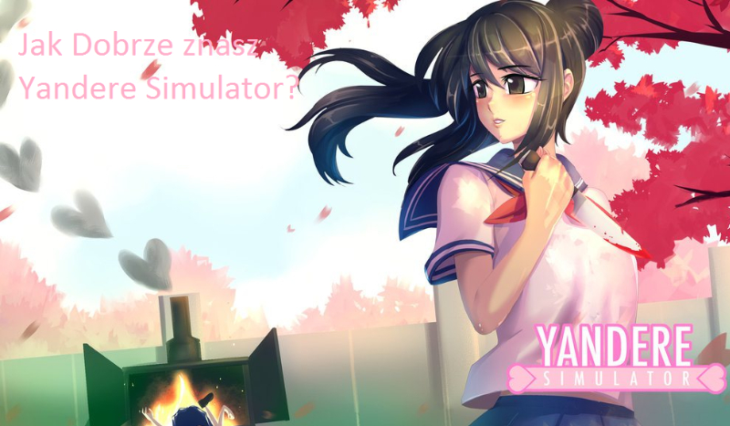 Jak dobrze znasz Yandere Simulator?!