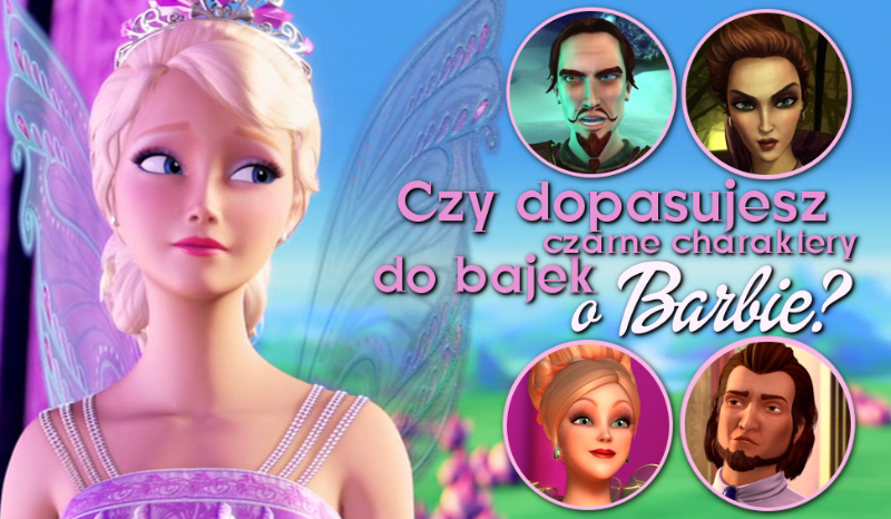 Czy uda Ci się dopasować czarne charaktery do odpowiednich bajek o Barbie?