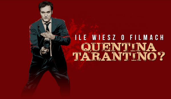 Ile wiesz o filmach Quentina Tarantino?