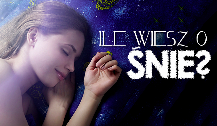 Ile wiesz o śnie?