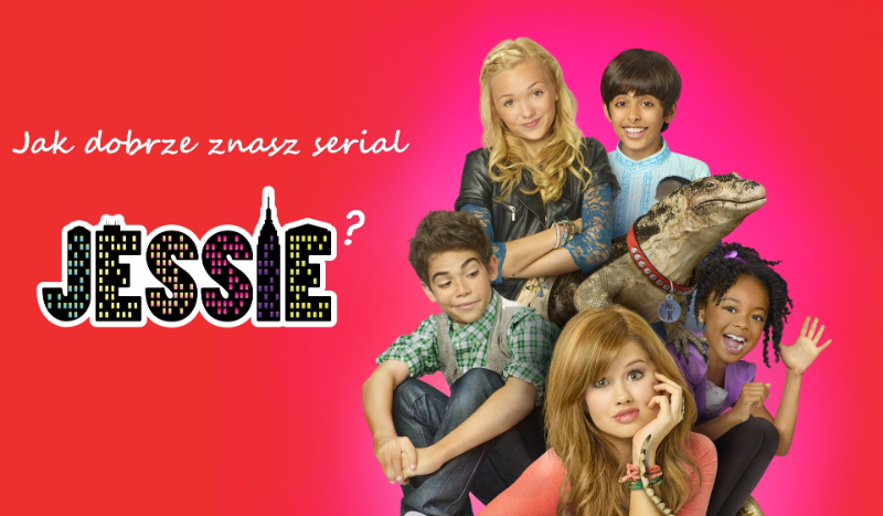Jak dobrze znasz serial Jessie?