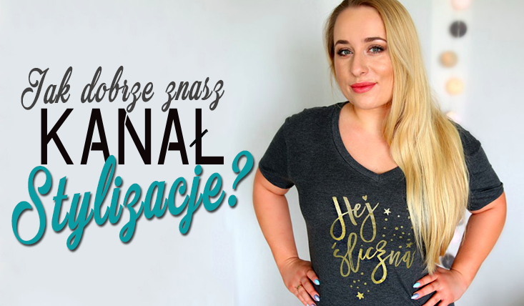 Jak dobrze znasz Stylizacje?