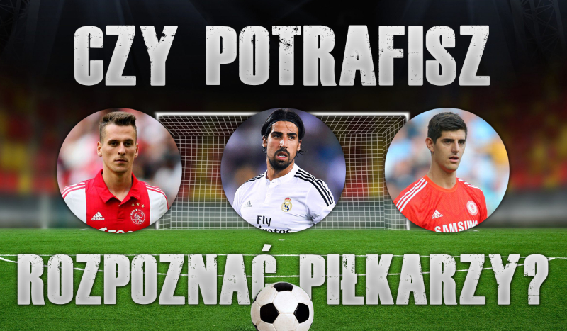 Czy potrafisz rozpoznać tych piłkarzy?