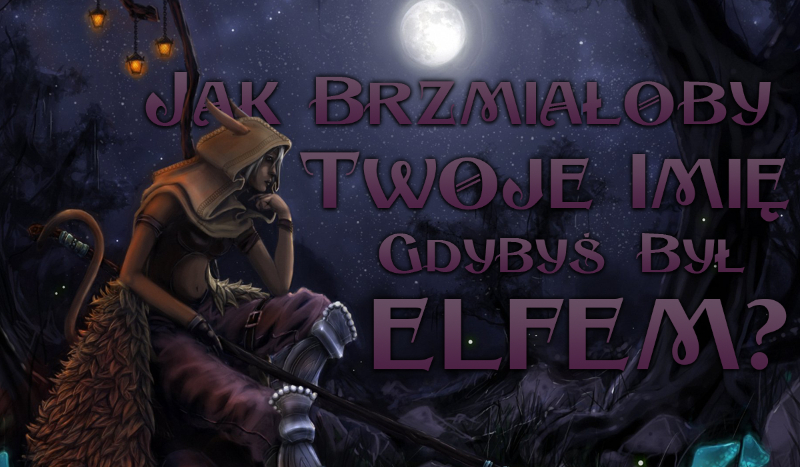 Jak brzmiałoby Twoje imię, gdybyś był Elfem?