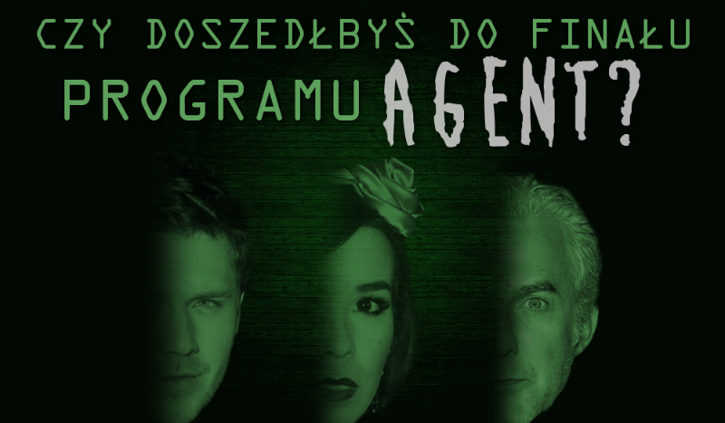 Czy doszedłbyś do finału programu „Agent”?