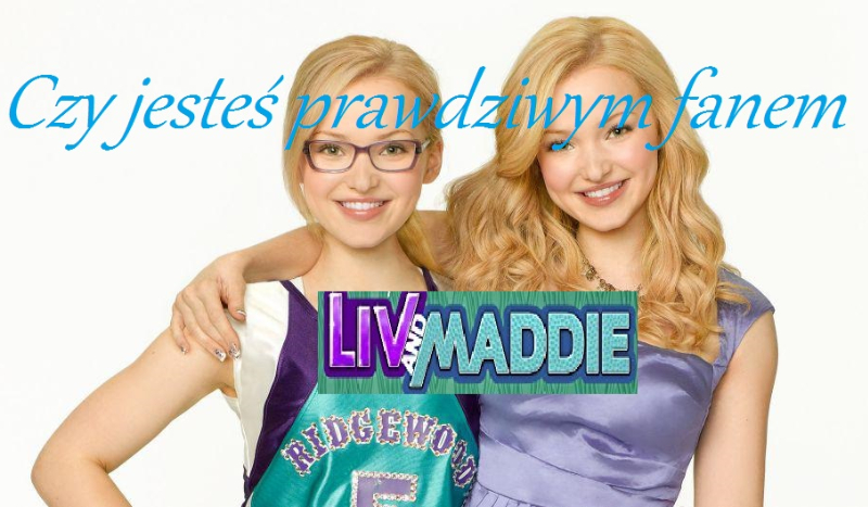 Czy jesteś prawdziwym fanem Liv and Maddie?