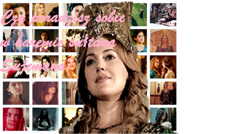 Czy poradzisz sobie w haremie sułtana Sulejmana?