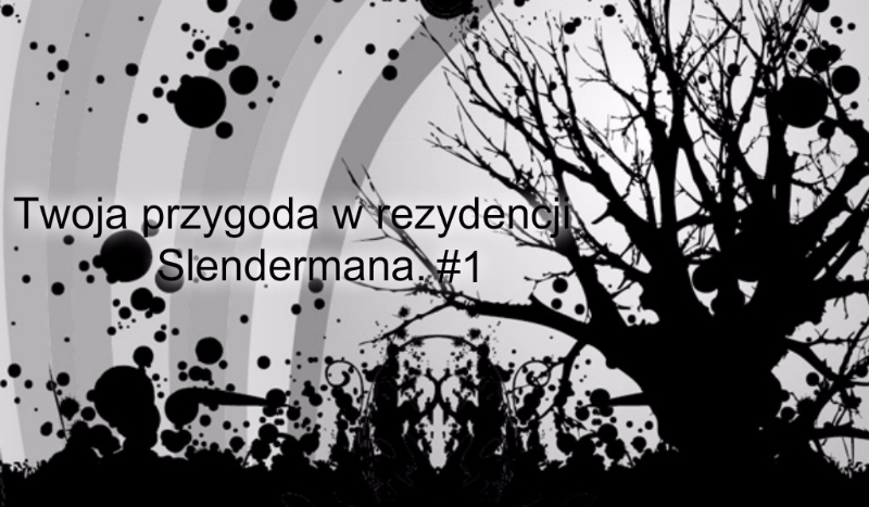 Twoja przygoda w rezydencji Slendermana.#1