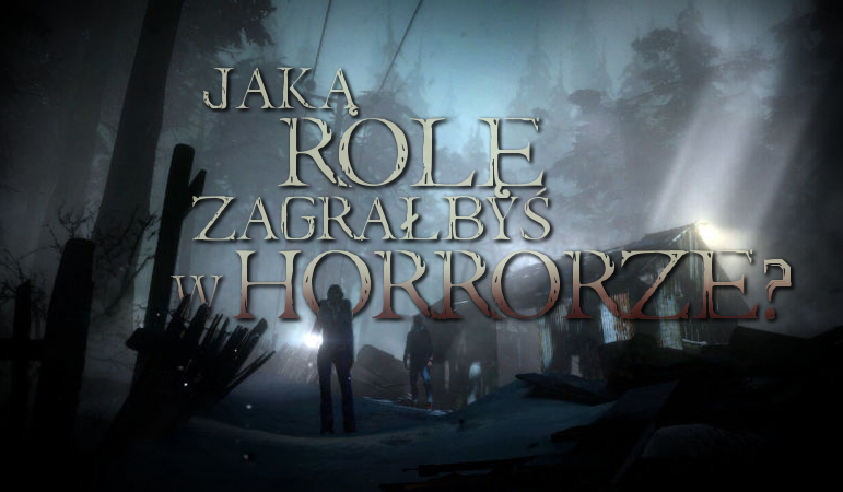 Jaką rolę zagrałbyś w horrorze?