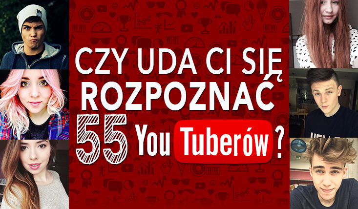 Czy rozpoznasz 55 polskich YouTuberów?