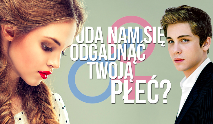 Czy uda nam się zgadnąć jaka jest Twoja płeć?