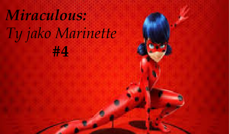 Miraculous: Ty jako Marinette #4