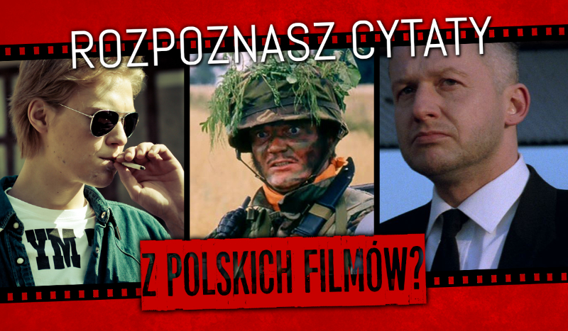 Czy rozpoznasz cytaty z kultowych, polskich filmów?