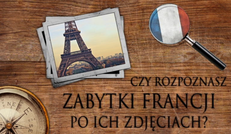 Czy rozpoznasz zabytki Francji po ich zdjęciach?