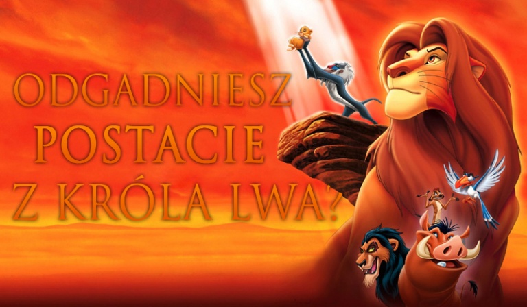 Czy uda Ci się odgadnąć postacie z Króla Lwa?