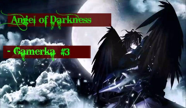 Angel of Darkness ~ Gamerka #3