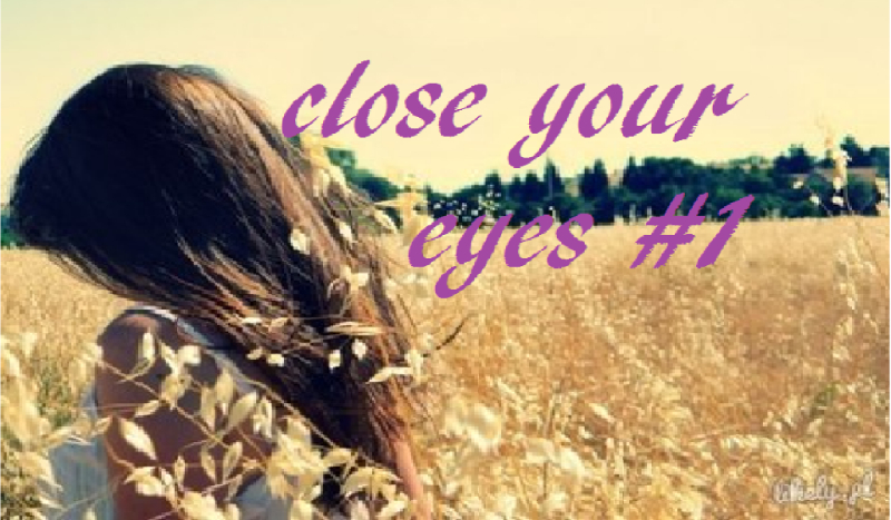 CLOSE YOUR EYES #1