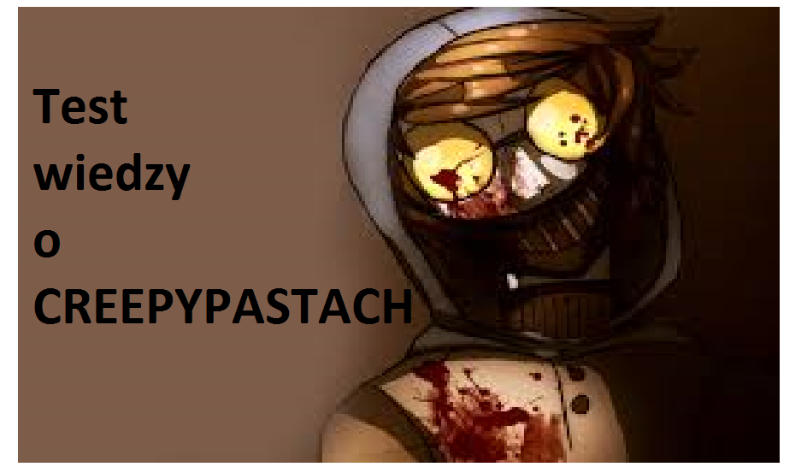 Test wiedzy o CREEPYPASTACH