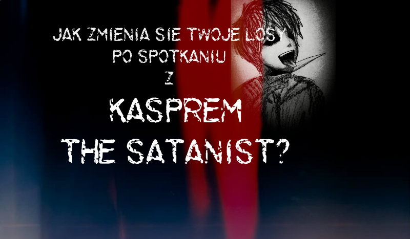 Jak zmienią się Twoje losy po spotkaniu z Kasprem the Satanist?