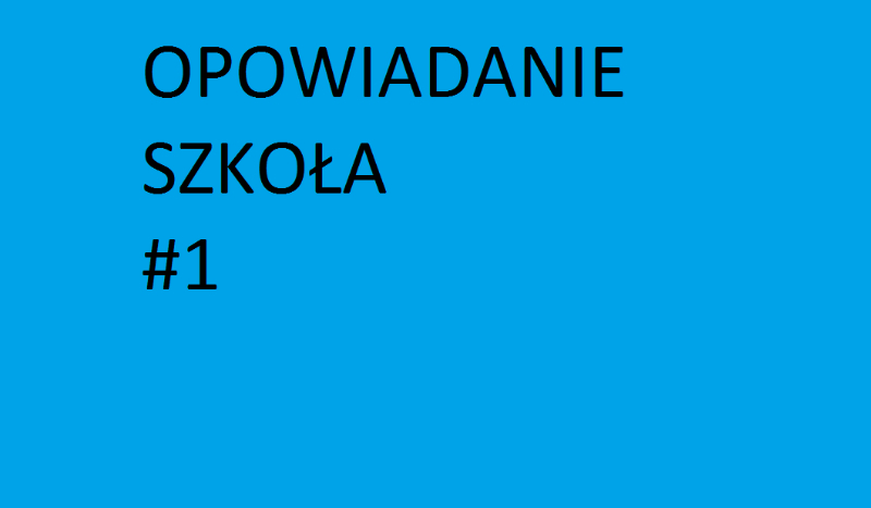 Opowiadanie – szkola #1