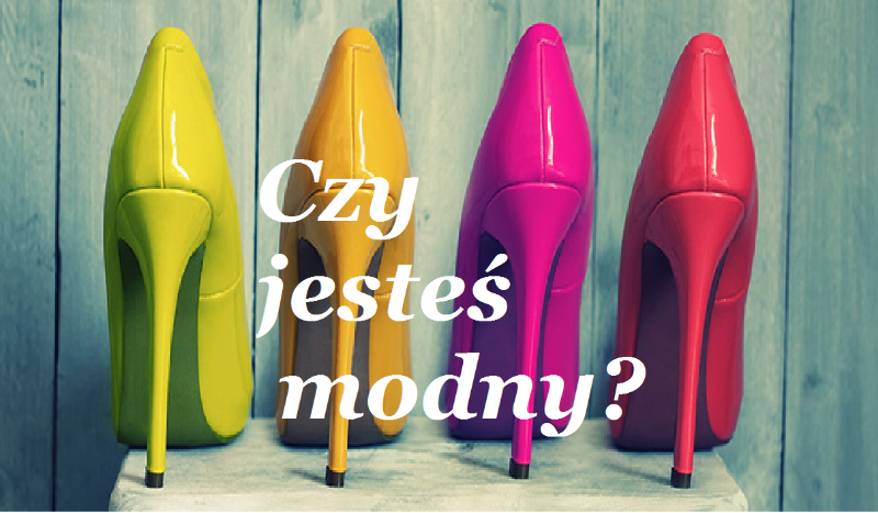 Czy jesteś modny?