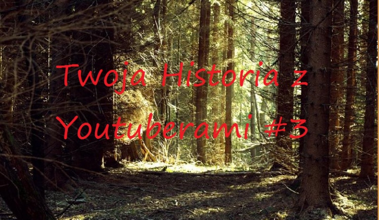 Twoja Historia z Youtuberami #3