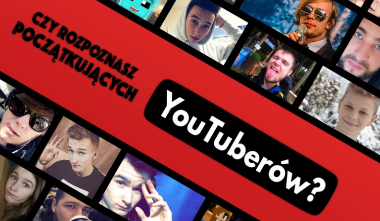 Czy rozpoznasz początkujących YouTuberów?