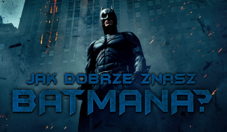 Jak dobrze znasz Batmana?