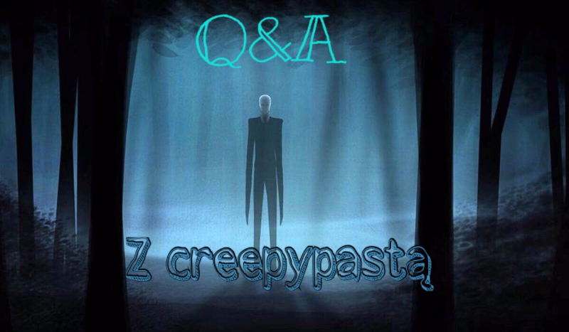 Q&A z creepypastą !