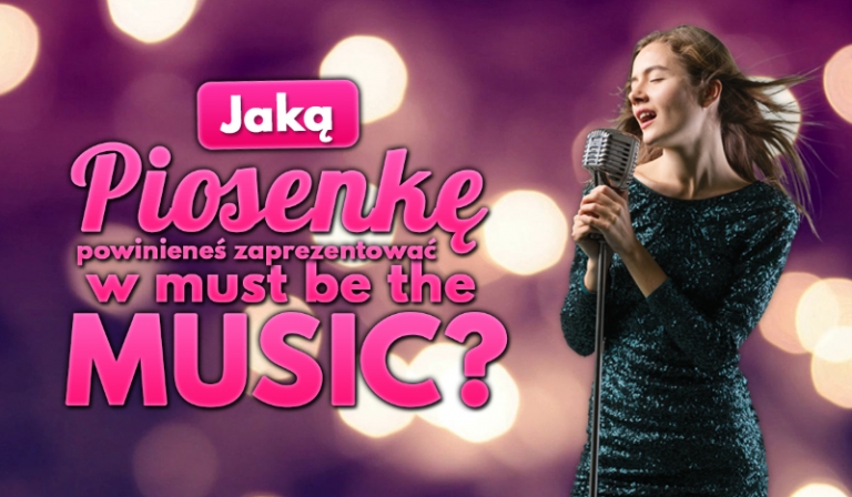 Jaką piosenkę powinieneś zaprezentować w Must Be the Music?
