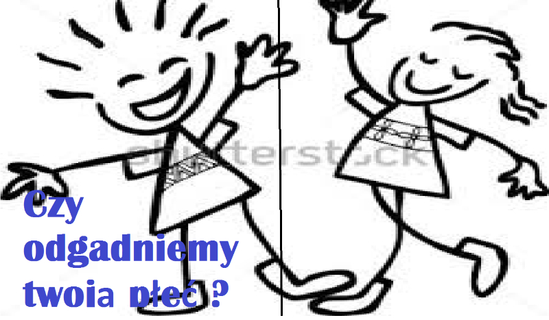 Na 100% zgadniemy twoją płeć