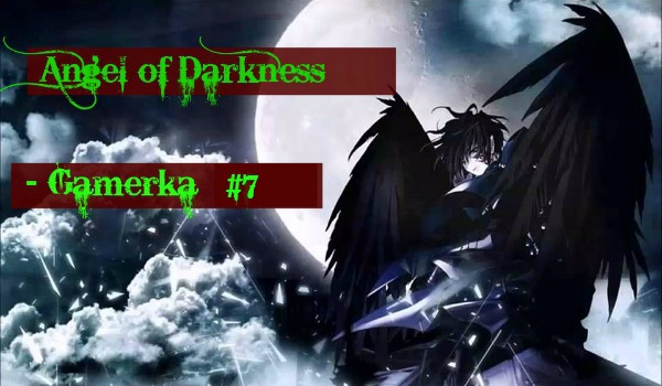 Angel of Darkness ~ Gamerka #7