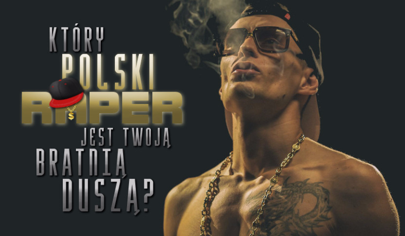 Który polski raper jest Twoją bratnią duszą?