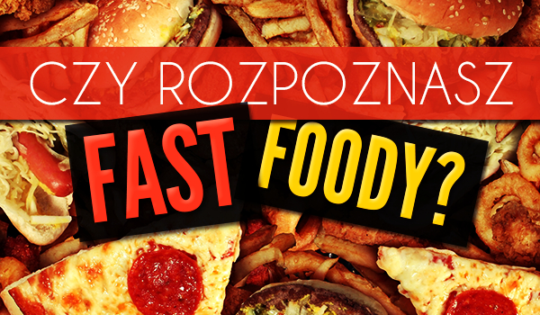 Czy rozpoznasz fast-foody?