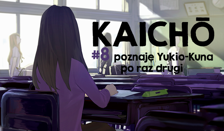 Kaichō #8 – Poznaję Yukio-kuna po raz drugi.