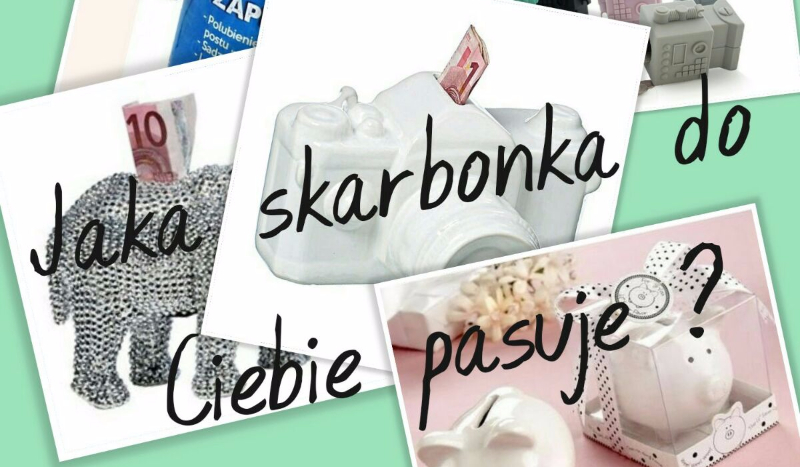 Jaka skarbonka do Ciebie pasuje ?