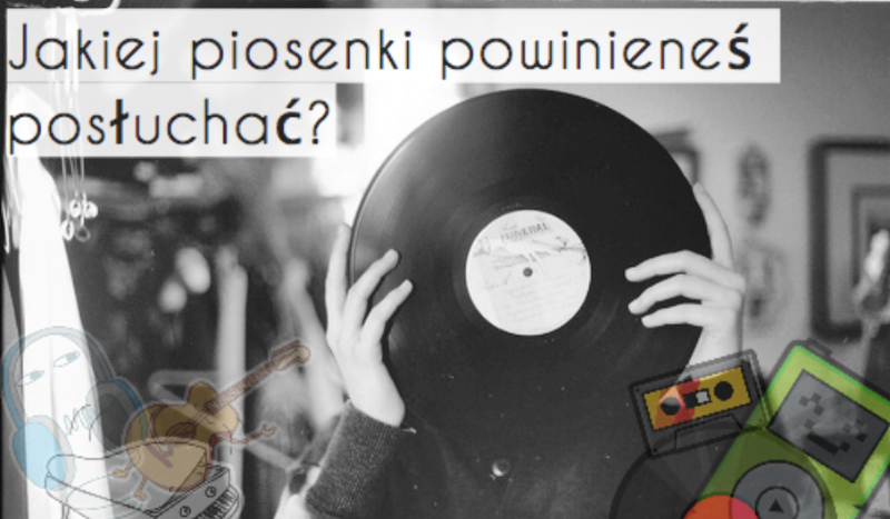 Jakiej piosenki powinieneś posłuchać?
