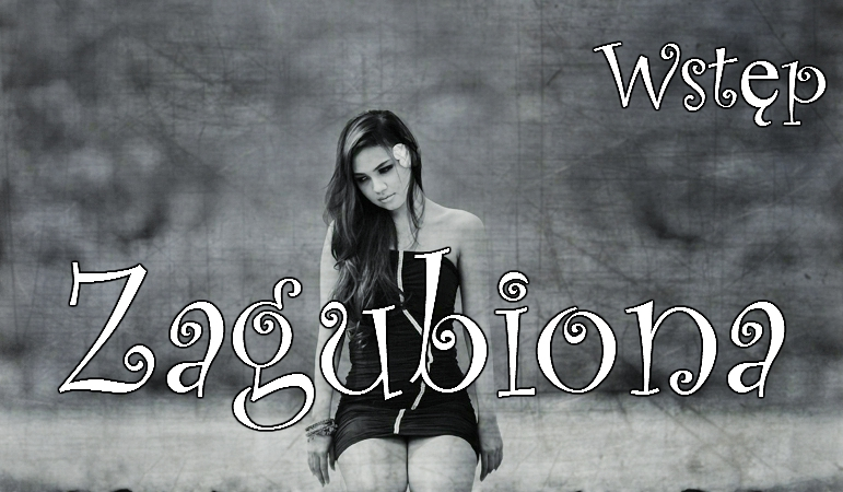 Zagubiona – Wstęp