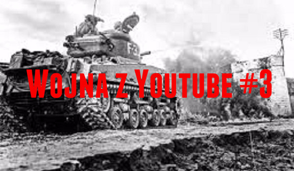 Wojna z Youtube #3