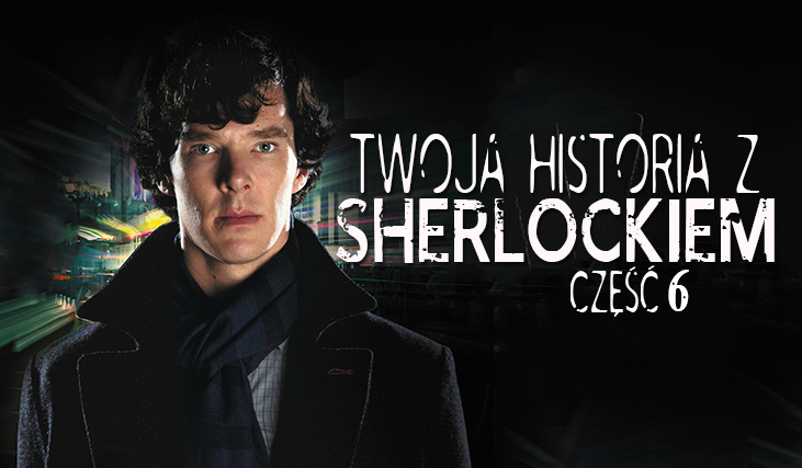 Twoja historia z Sherlockiem #6