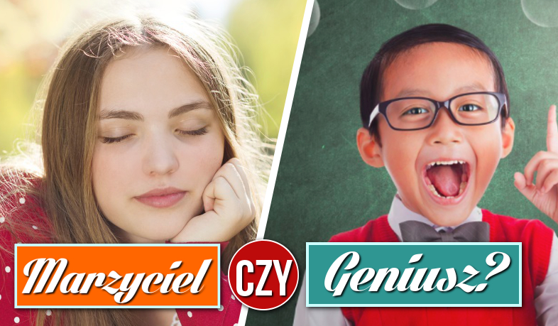Jesteś marzycielem czy geniuszem?