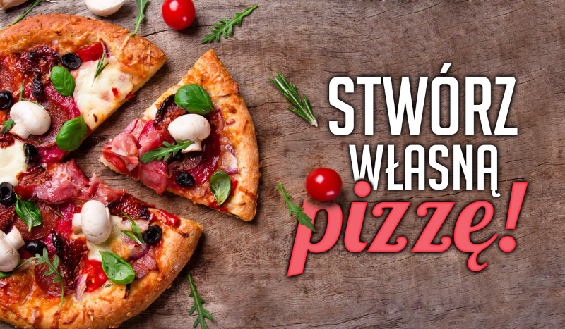 Stwórz własną pizzę!