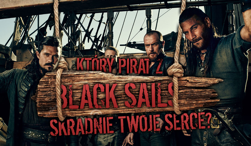 Który pirat z „Black Sails” skradnie Twoje serce?