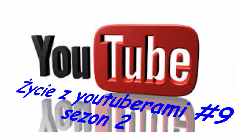 Życie z youtuberami #9 sezon 2