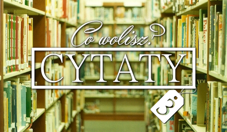 „Co wolisz?” CYTATY! #3
