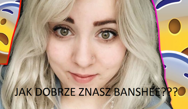 Czy dobrze znasz Banshee???