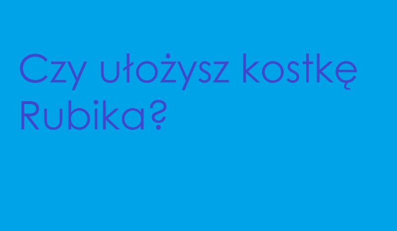 Czy ułożysz kostkę Rubika?