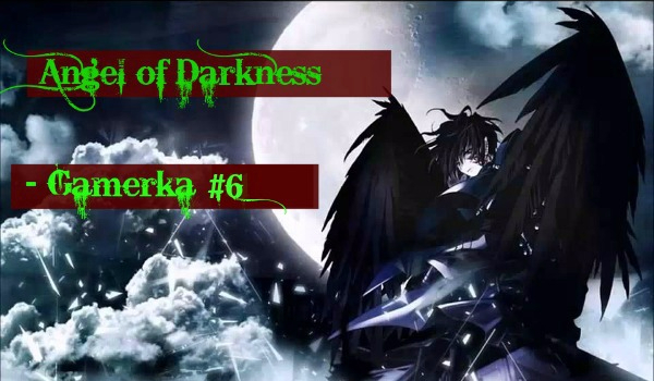 Angel of Darkness ~ Gamerka #6