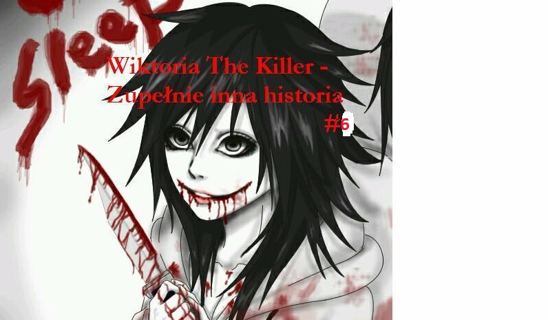 Wiktoria The Killer – Zupełnie inna historia    #6