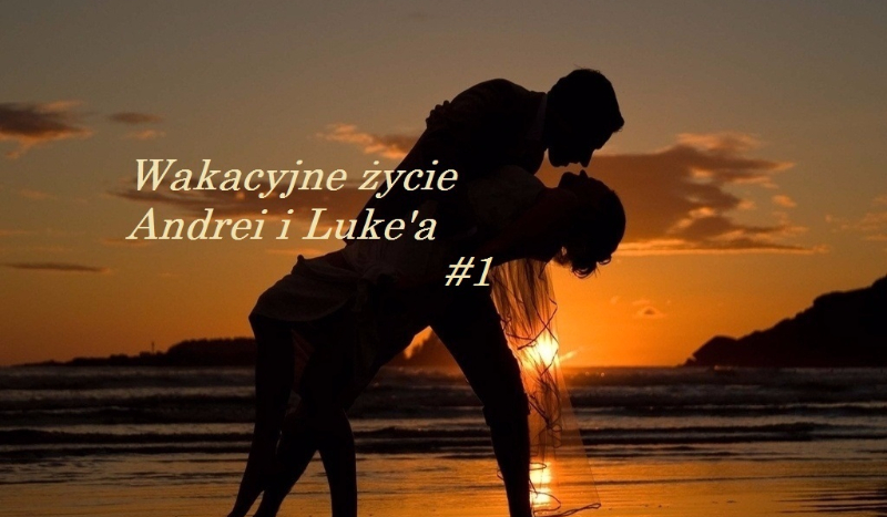 Wakacyjne życie Andrei i Luke’a  #1